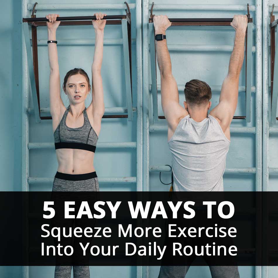5 Easy Ways to Squeeze More Exercise Into Your Daily Routine