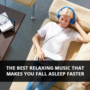 The Best Relaxing Music That Makes You Fall Asleep Faster
